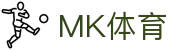 MK体育(mksports)官方网站-精彩体育赛事尽在MK SPORTS